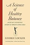 A Science of Healthy Balance by George Locker
