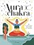Auras and Chakras: The Incr...