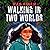 Walking in Two Worlds