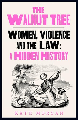 The Walnut Tree: Women, Violence and the Law – A Hidden History (Kindle Edition)