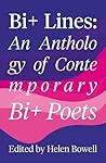 Bi+ Lines: An Anthology of Contemporary Bi+ Poetry Bi+ Lines: An Anthology of Contemporary Bi+ Poetry