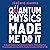 Quantum Physics Made Me Do It: A Simple Guide to the Fundamental Nature of Everything from Consciousness and Free Will to Parallel Universes and Eternal Life