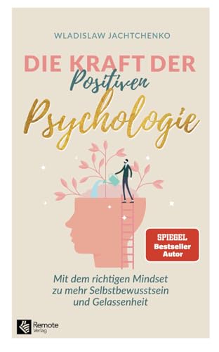 Die Kraft der Positiven Psychologie: Mit dem richtigen Mindset zu mehr Selbstbewusstsein und Gelassenheit (Paperback)