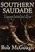 Southern Saudade by Bob McGough