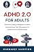 ADHD 2.0 For Adults: Essential Coping Strategies to Control Impulsiveness, Time Management & Building Strong Relationships