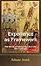 Experience as Framework: The Nature of Behavior in Life in the New Covenant (The Framework Series)