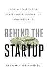 Behind the Startup: How Venture Capital Shapes Work, Innovation, and Inequality