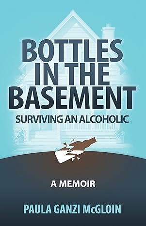 Bottles in the Basement: Surviving an Alcoholic - A Memoir