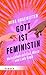 Gott ist Feministin