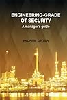Engineering-Grade OT Security: A manager's guide