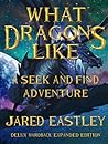 WHAT DRAGONS LIKE: A SEEK AND FIND ADVENTURE - DELUX HARDBACK EXPANDED EDITION