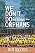 We Don't Do Orphans: The Story of Otino Waa Children's Village in Northern Uganda