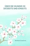 ÜBER DIE WUNDER IM DIESSEITS UND JENSEITS (German Edition)