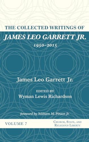 The Collected Writings of James Leo Garrett Jr., 1950-2015: Volume Seven (Hardcover)