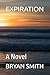 EXPIRATION: A NOVEL