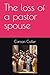The loss of a pastor spouse by Carson Cutler
