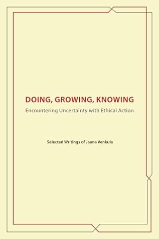 Doing, Knowing, Growing: Encountering Uncertainty with Ethical Action