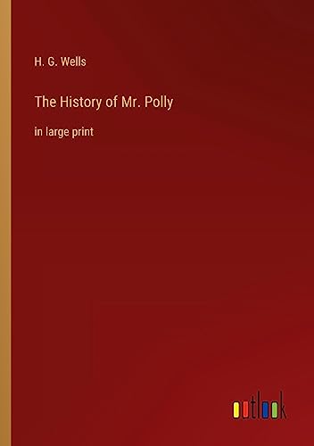 The History of Mr. Polly: in large print