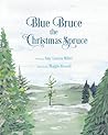 Blue Bruce the Christmas Spruce by Amy Lauren Miller