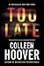 Too Late by Colleen Hoover