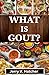 What Is Gout?: The Comprehe...