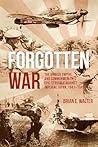 Forgotten War: The British Empire and Commonwealth's Epic Struggle Against Imperial Japan, 1941–1945