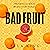 Bad Fruit