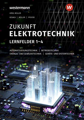 Zukunft Elektrotechnik. Grundwissen Lernfelder 1-4: Schülerband (Hardcover)