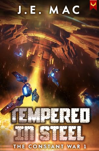 Tempered in Steel: A Military Sci-Fi Series (The Constant War Book 1)