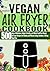 The Complete Vegan Air Frye...