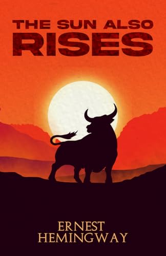 The Sun Also Rises (Annotated): The Original and Unabridged 1926 Classic Edition with Hemingway Biography and Historical Context