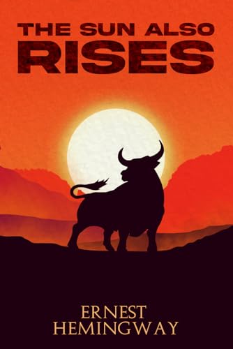The Sun Also Rises (Annotated): The Original and Unabridged 1926 Classic Edition with Hemingway Biography and Historical Context