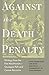 Against the Death Penalty: Writings from the First Abolitionists―Giuseppe Pelli and Cesare Beccaria