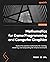 Mathematics for Game Programming and Computer Graphics: Explore the essential mathematics for creating, rendering, and manipulating 3D virtual environments