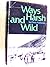 Ways,Harsh and Wild.
