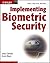 Implementing Biometric Security by John Chirillo (2003-05-09)