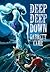 Deep Deep Down