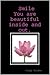 Smile You are beautiful inside and out. by Cindy Golden