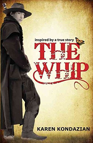 (The Whip: A Novel Inspired by the Story of Charley Parkhurst) [By: Kondazian, Karen] [Oct, 2011]