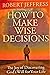 How To Make Wise Decisions (The Joy of Discovering God's Will for Your Life)
