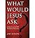 What Would Jesus Ask?: 10 Questions That Will Transform Your Life (Paperback) - Common