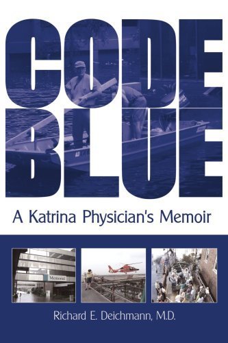 Code Blue: A Katrina Physician's Memoir by Richard E. Deichmann M.D. (2008-12-16)