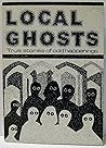 Local ghosts: True stories [of] odd happenings