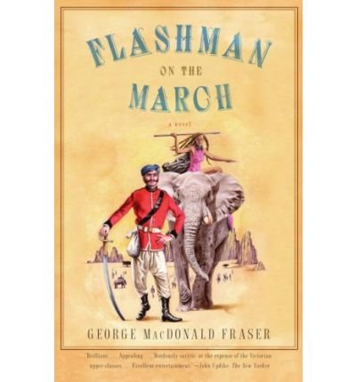 Flashman on the March (Flashman Papers) [ FLASHMAN ON THE MARCH (FLASHMAN PAPERS) ] by Fraser, George MacDonald (Author ) on Nov-14-2006 Paperback