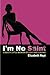 I'm No Saint: A Nasty Little Memoir of Love and Leaving Hardcover – October 3, 2005