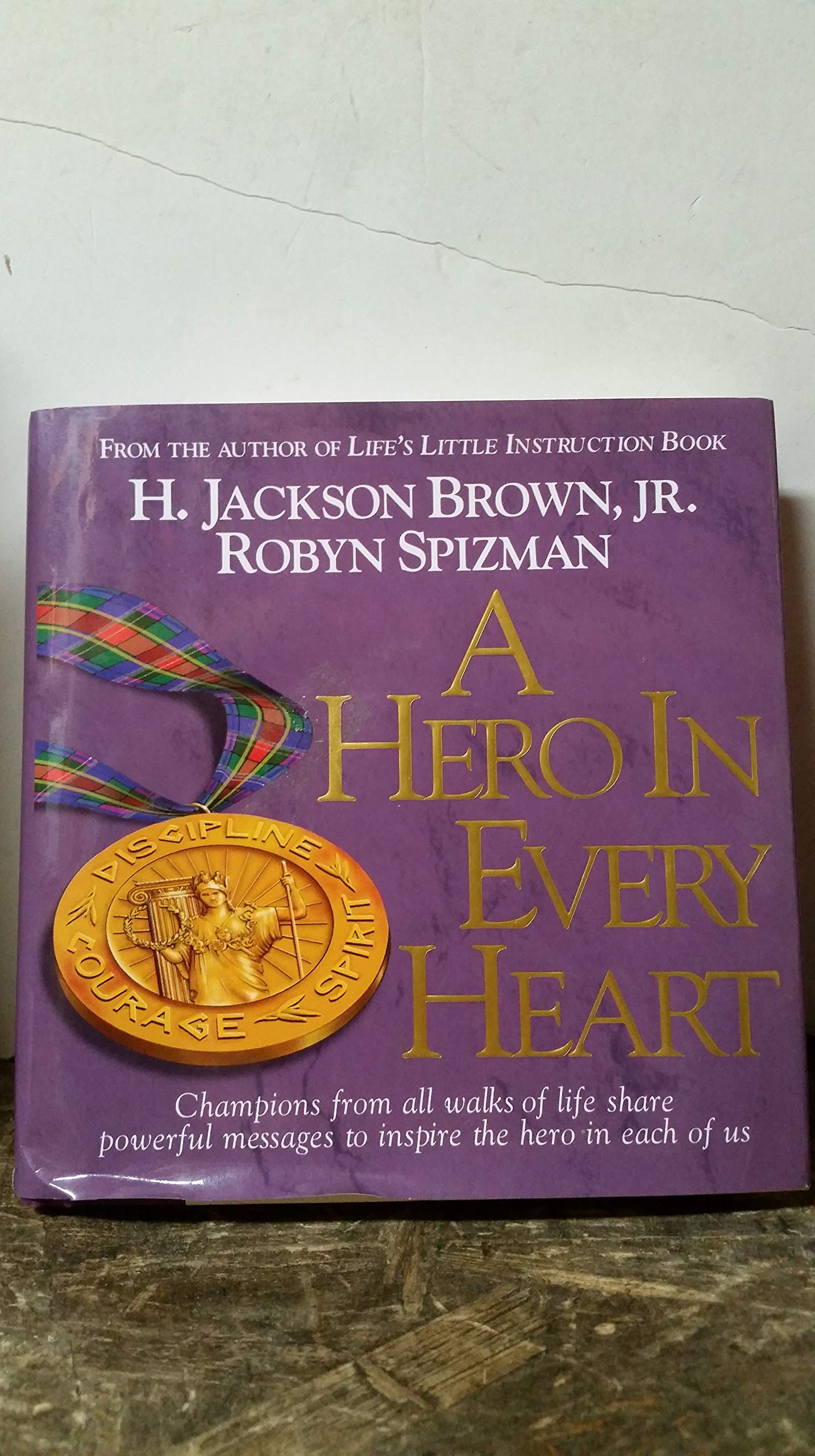 A Hero in Every Heart: Champions from All Walks of Life Share Powerful Messages to Inspire The Hero in Each of Us (Hardcover)