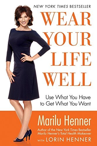 Wear Your Life Well: Use What You Have to Get What You Want by Marilu Henner (2009-05-26)
