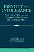 Identity and Intolerance: Nationalism, Racism, and Xenophobia in Germany and the United States (Publications of the German Historical Institute)