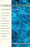 Undercurrents: A Life Beneath the Surface by Martha Manning (1995-11-10)