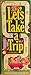 Let's Take a Trip